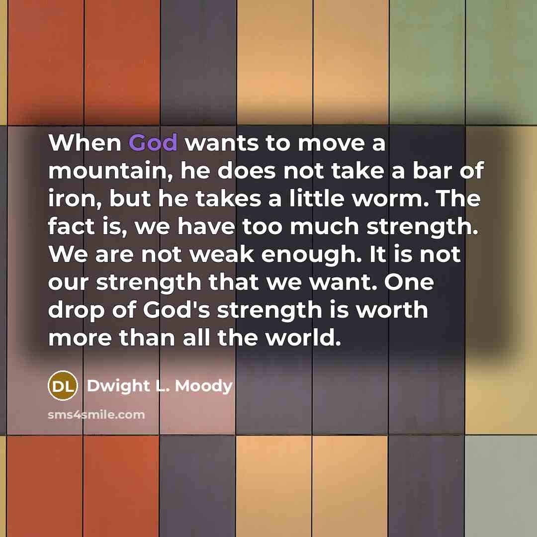 “When God wants to move a mountain, he does not…” quote by Dwight L. Moody