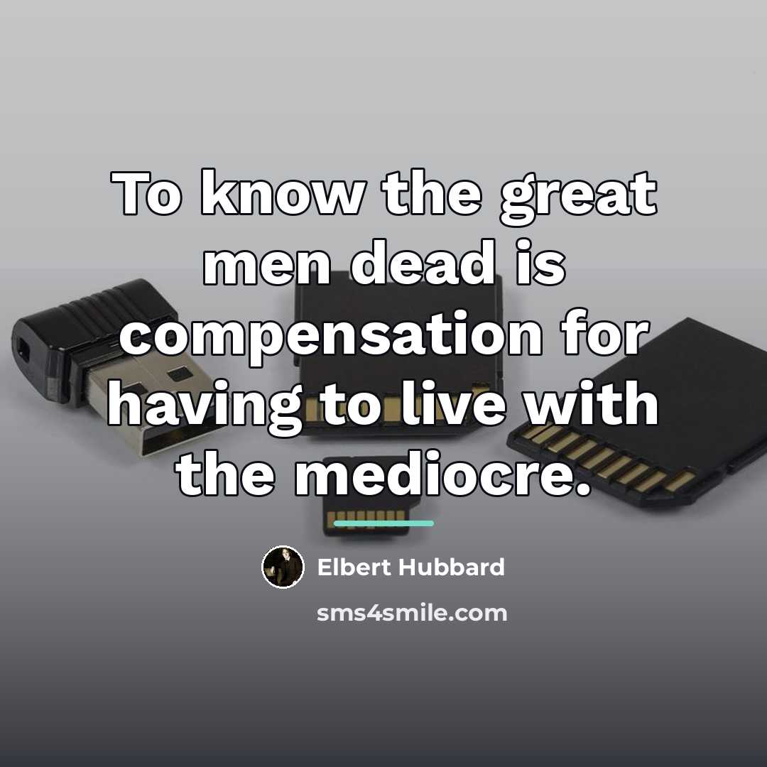 “To know the great men dead is compensation for having…” quote by Elbert Hubbard