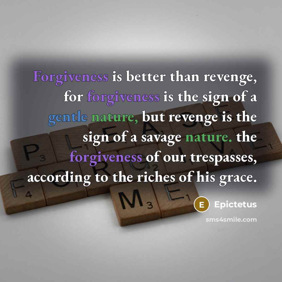 “Forgiveness is better than revenge, for forgiveness is the sign…” quote by Epictetus