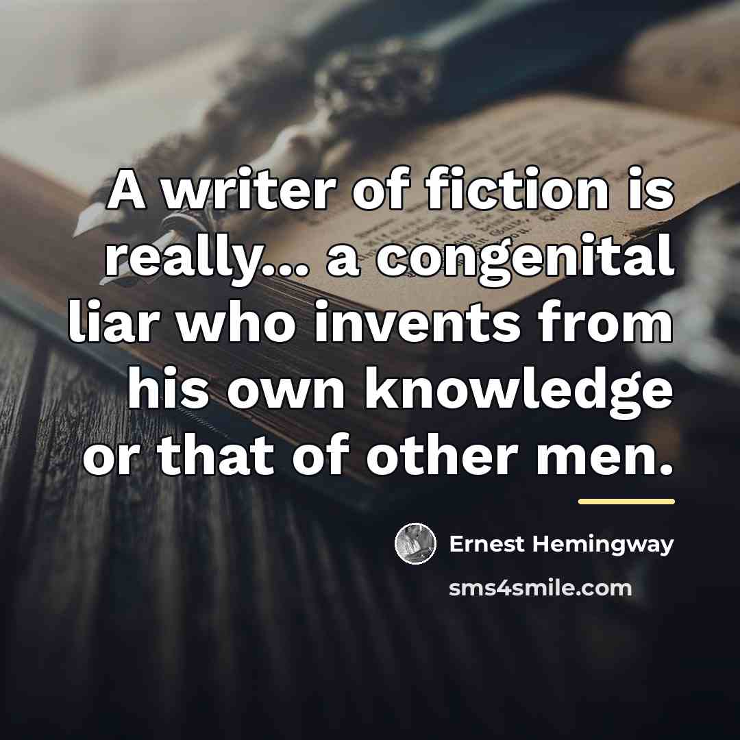“A writer of fiction is really... a congenital liar who…” quote by Ernest Hemingway