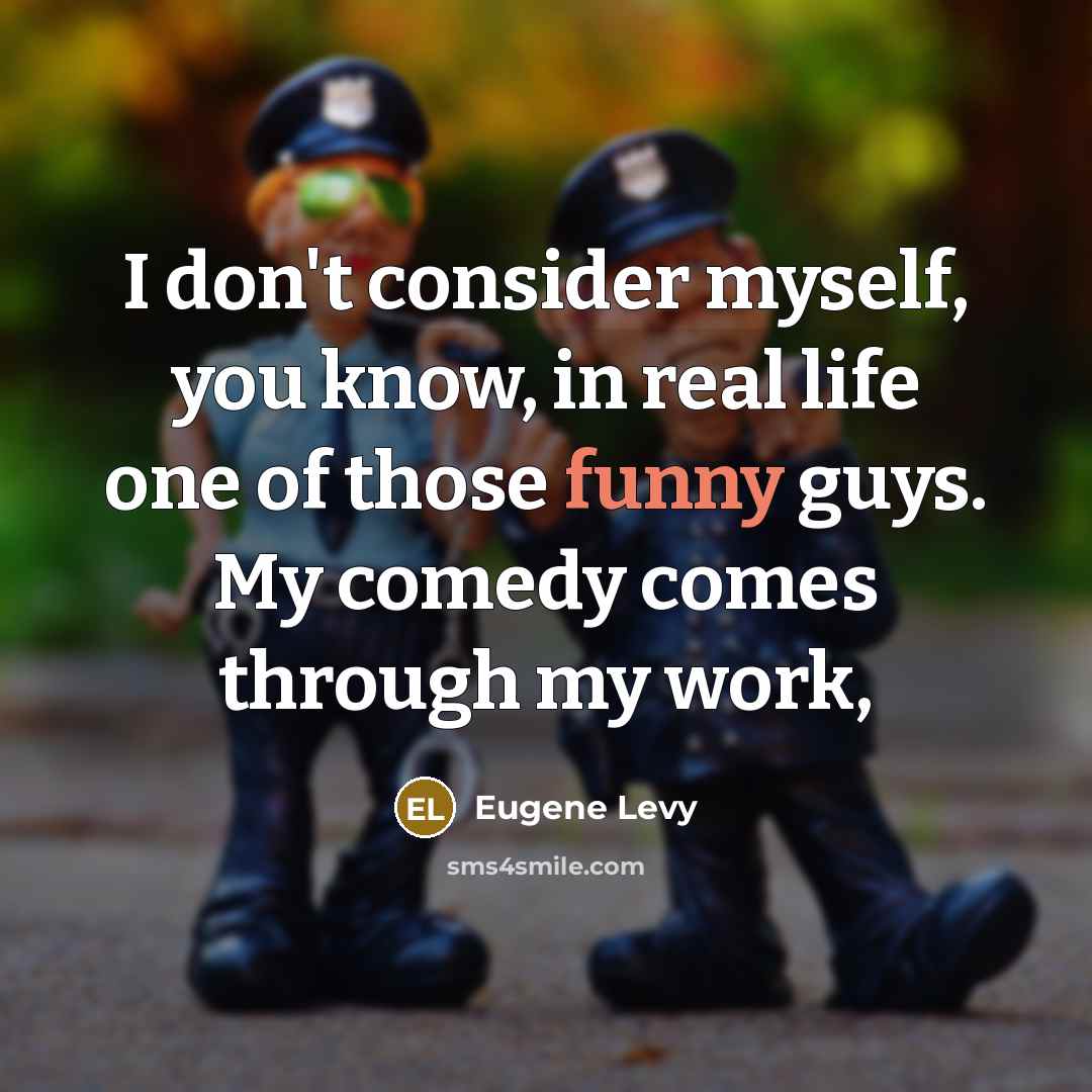 “I don't consider myself, you know, in real life one…” quote by Eugene Levy