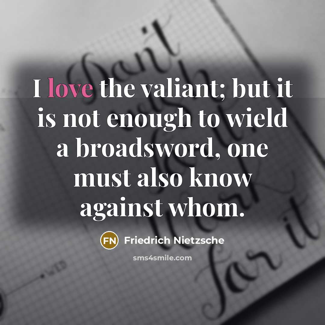 “I love the valiant; but it is not enough to…” quote by Friedrich Nietzsche
