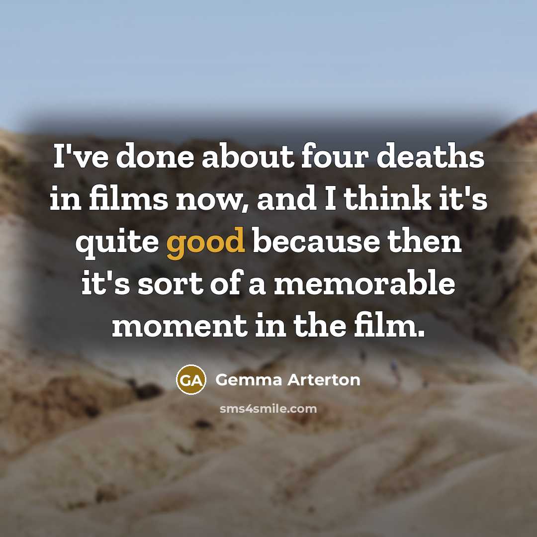 “I've done about four deaths in films now, and I…” quote by Gemma Arterton