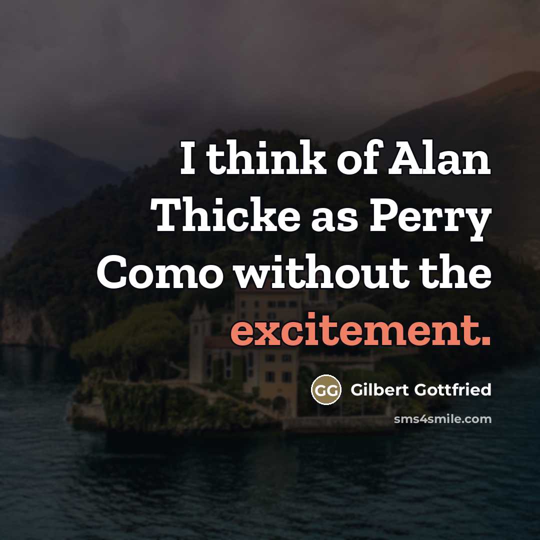 “I think of Alan Thicke as Perry Como without the…” quote by Gilbert Gottfried