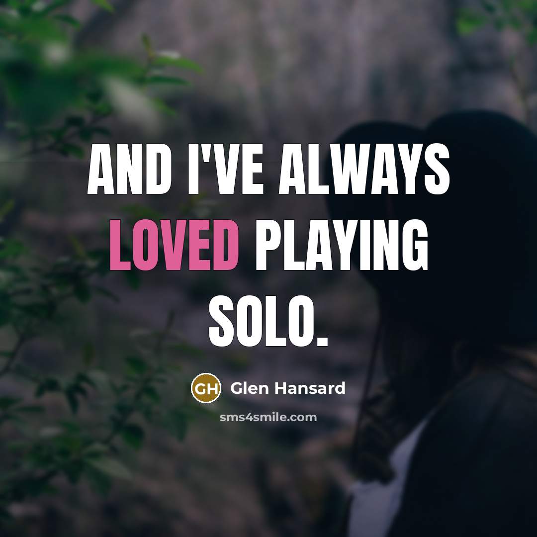 “And I've always loved playing solo.” quote by Glen Hansard