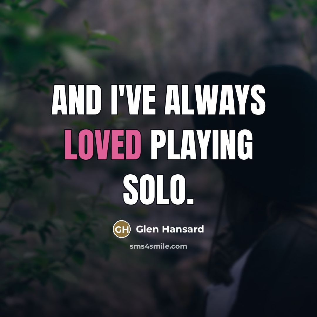 “And I've always loved playing solo.…” quote by Glen Hansard