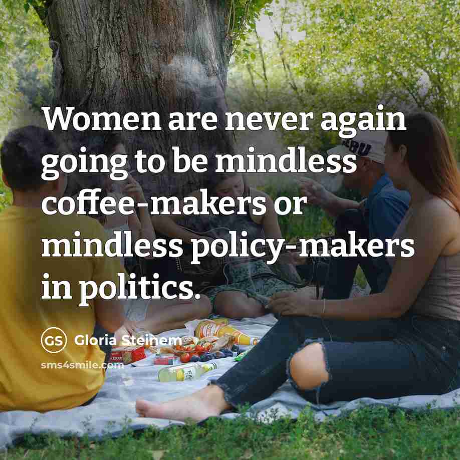 “Women are never again going to be mindless coffee-makers or…” quote by Gloria Steinem