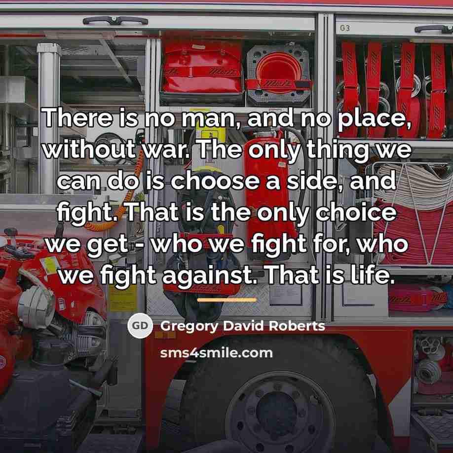 “There is no man, and no place, without war. The…” quote by Gregory David Roberts