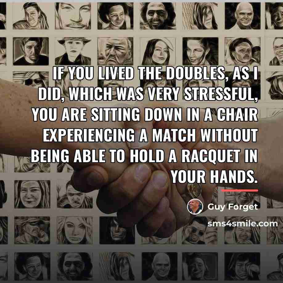 “If you lived the doubles, as I did, which was…” quote by Guy Forget