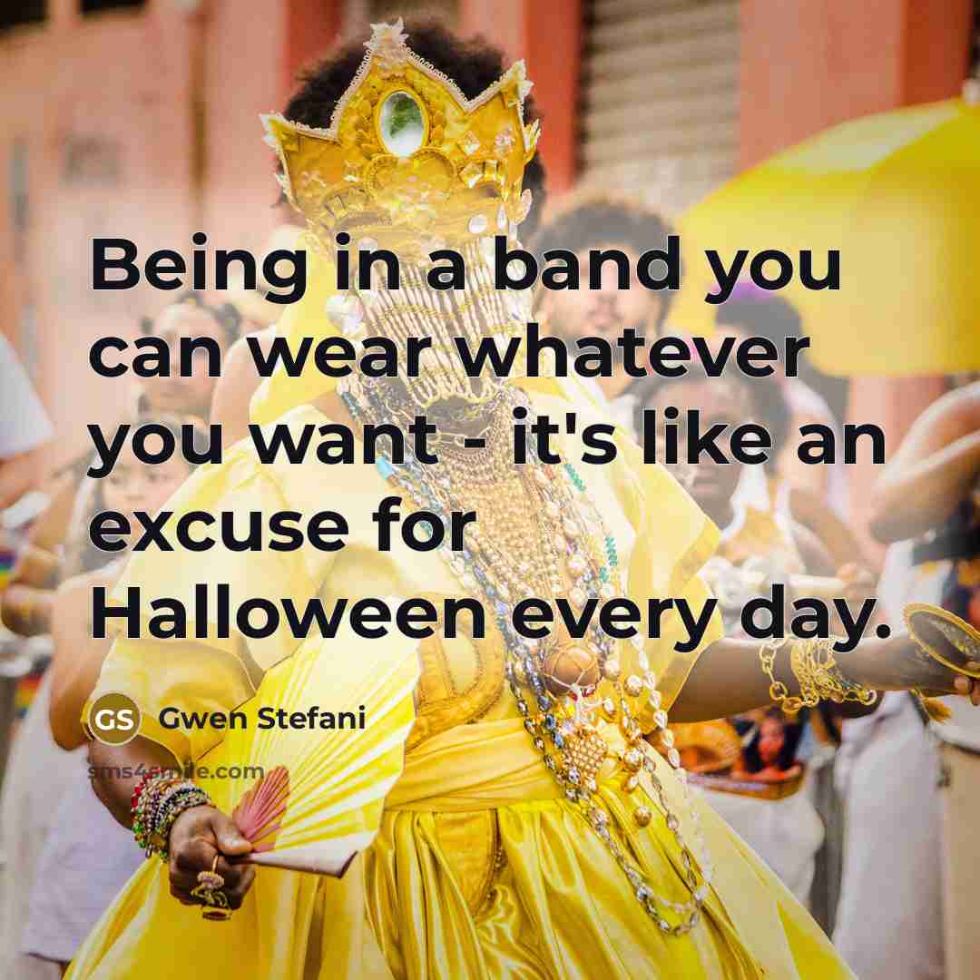 “Being in a band you can wear whatever you want…” quote by Gwen Stefani