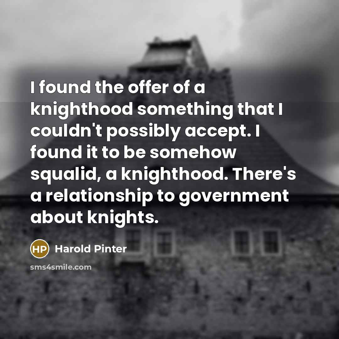 “I found the offer of a knighthood something that I…” quote by Harold Pinter