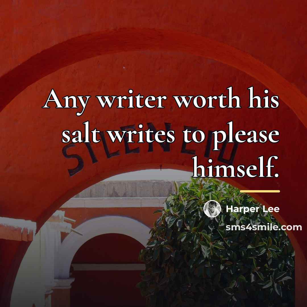 “Any writer worth his salt writes to please himself.…” quote by Harper Lee