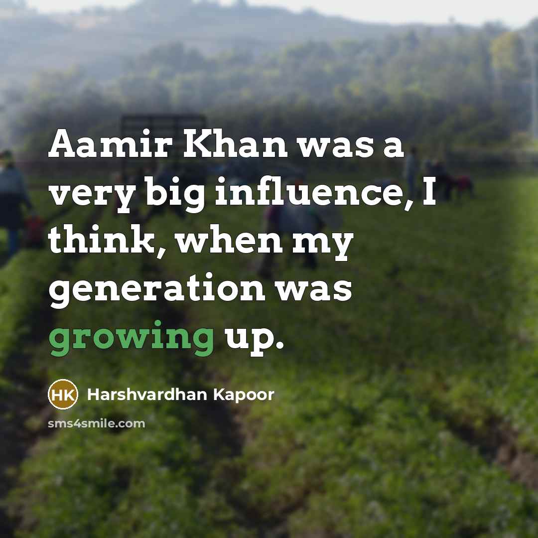 “Aamir Khan was a very big influence, I think, when…” quote by Harshvardhan Kapoor