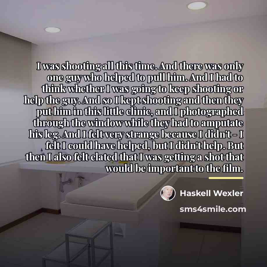 “I was shooting all this time. And there was only…” quote by Haskell Wexler