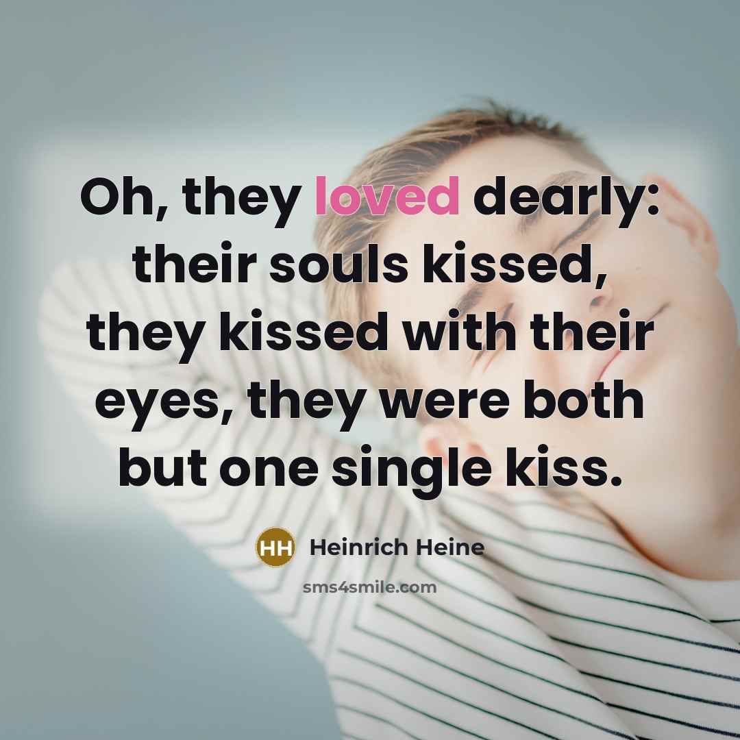 “Oh, they loved dearly: their souls kissed, they kissed with…” quote by Heinrich Heine