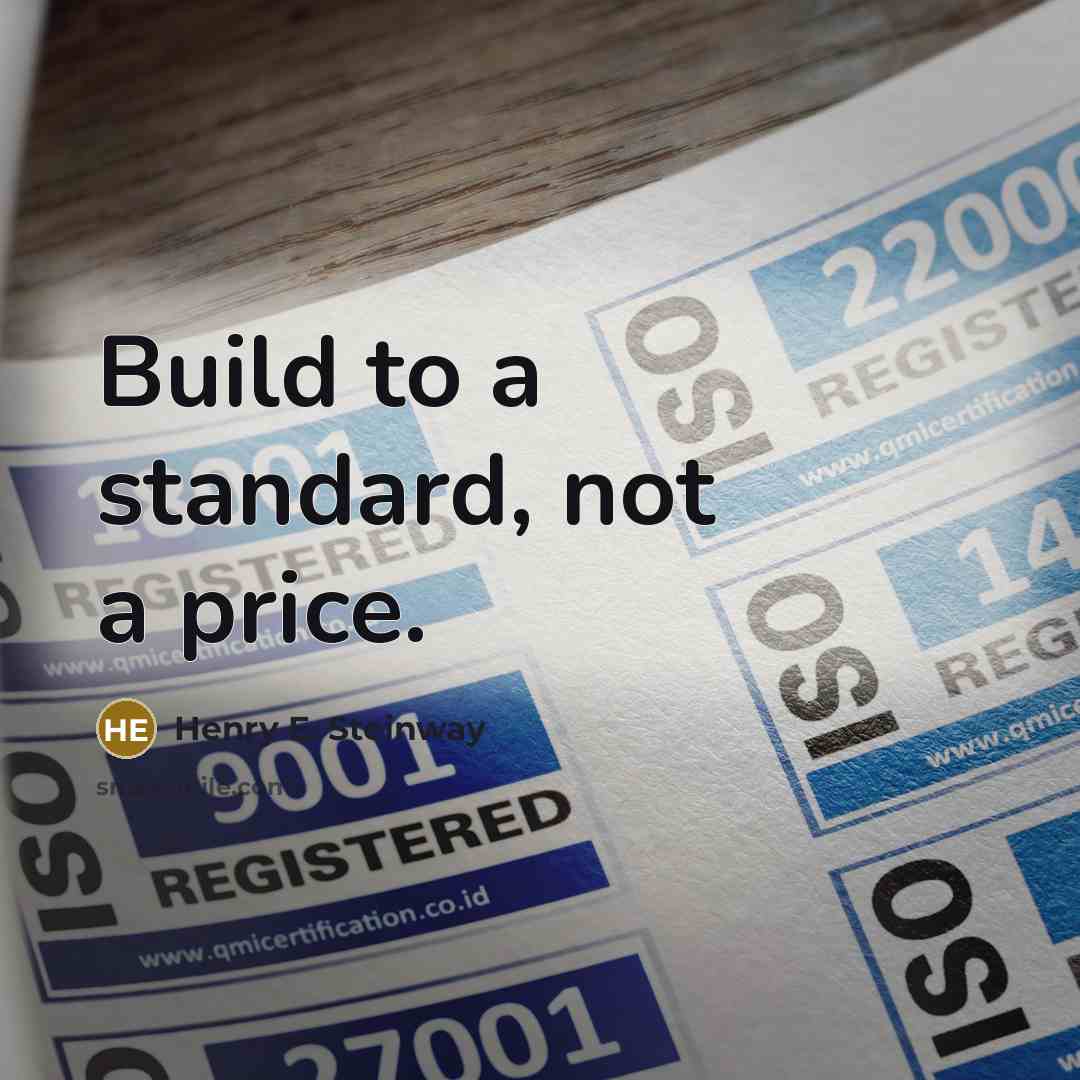 “Build to a standard, not a price.…” quote by Henry E. Steinway