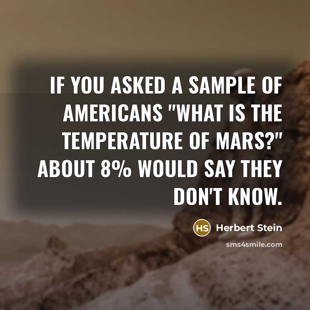 “If you asked a sample of Americans "What is the…” quote by Herbert Stein