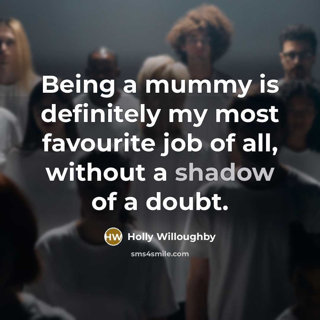 “Being a mummy is definitely my most favourite job of…” quote by Holly Willoughby