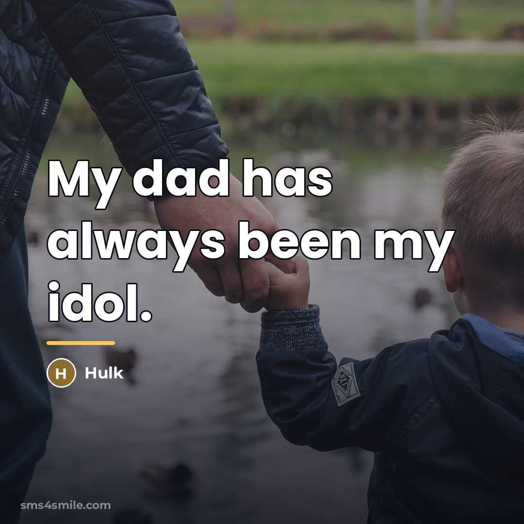 “My dad has always been my idol.…” quote by Hulk