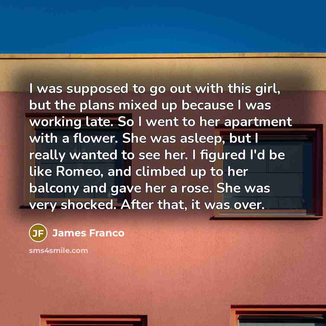 “I was supposed to go out with this girl, but…” quote by James Franco
