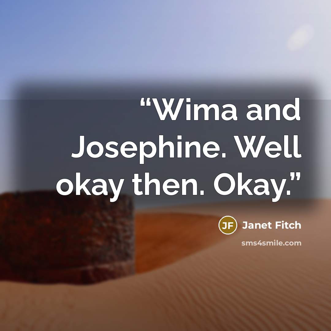 “Wima and Josephine. Well okay then. Okay.” quote by Janet Fitch
