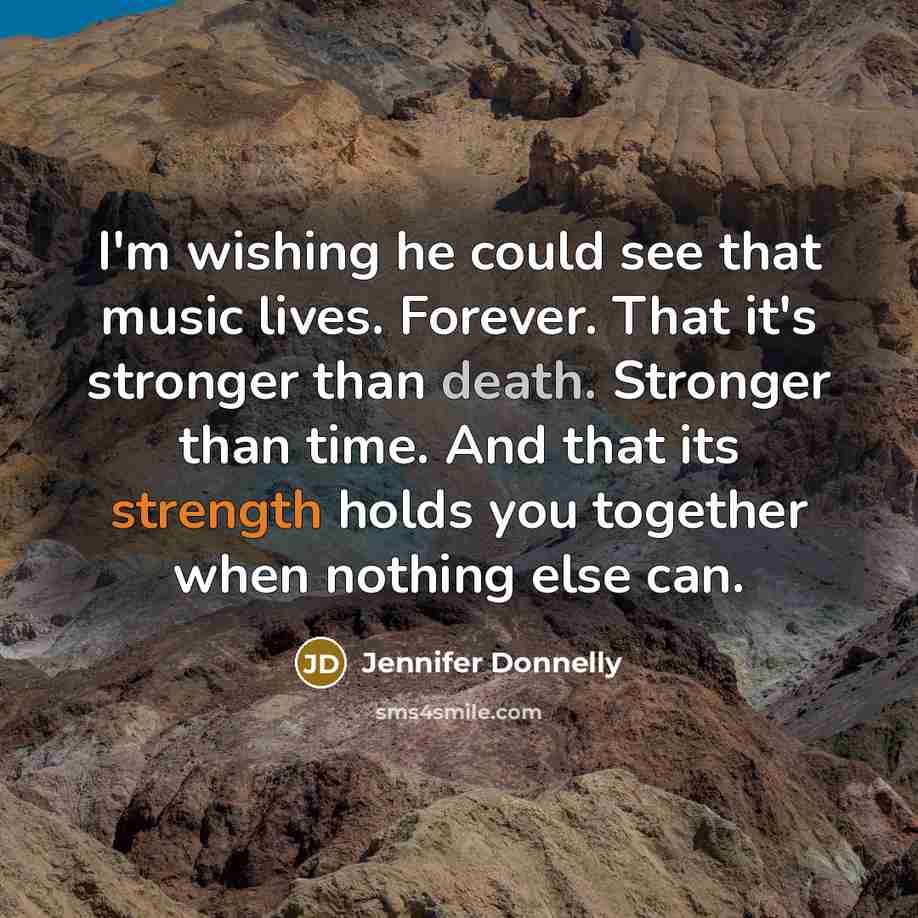 “I'm wishing he could see that music lives. Forever. That…” quote by Jennifer Donnelly