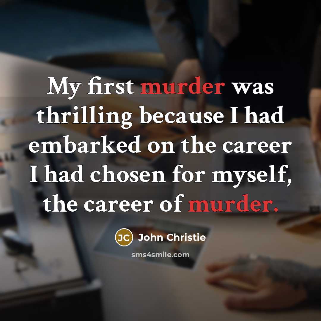 “My first murder was thrilling because I had embarked on…” quote by John Christie