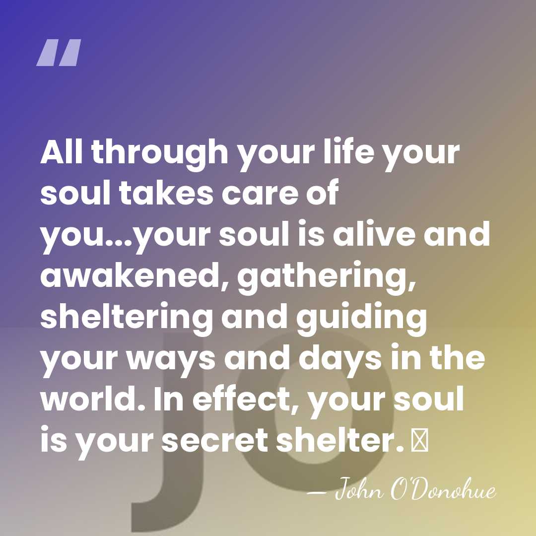 All through your life your soul takes care of you...your soul is&hellip; - John O'Donohue