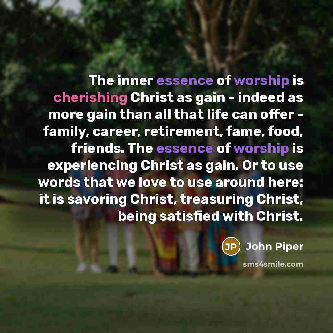 “The inner essence of worship is cherishing Christ as gain…” quote by John Piper