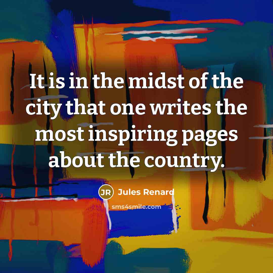“It is in the midst of the city that one…” quote by Jules Renard
