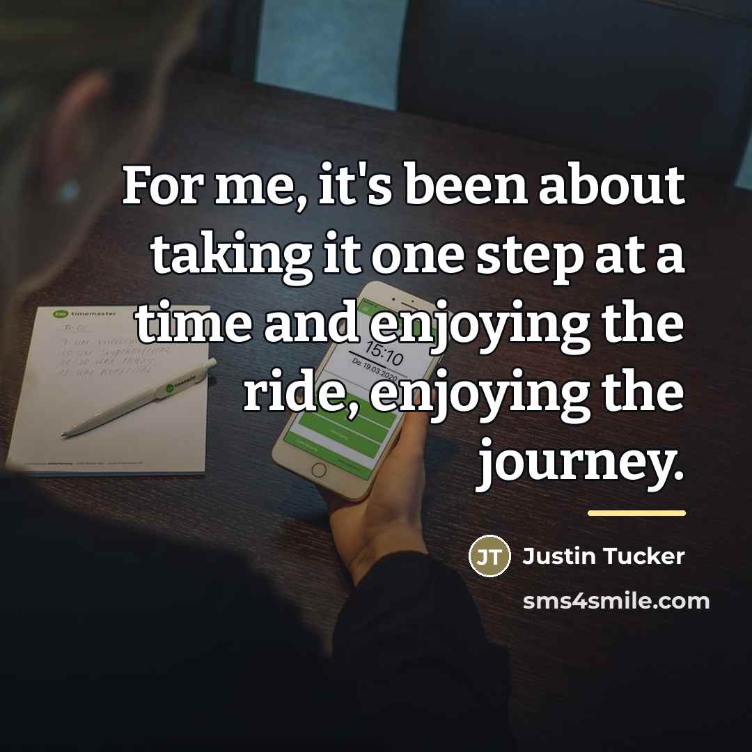 “For me, it's been about taking it one step at…” quote by Justin Tucker