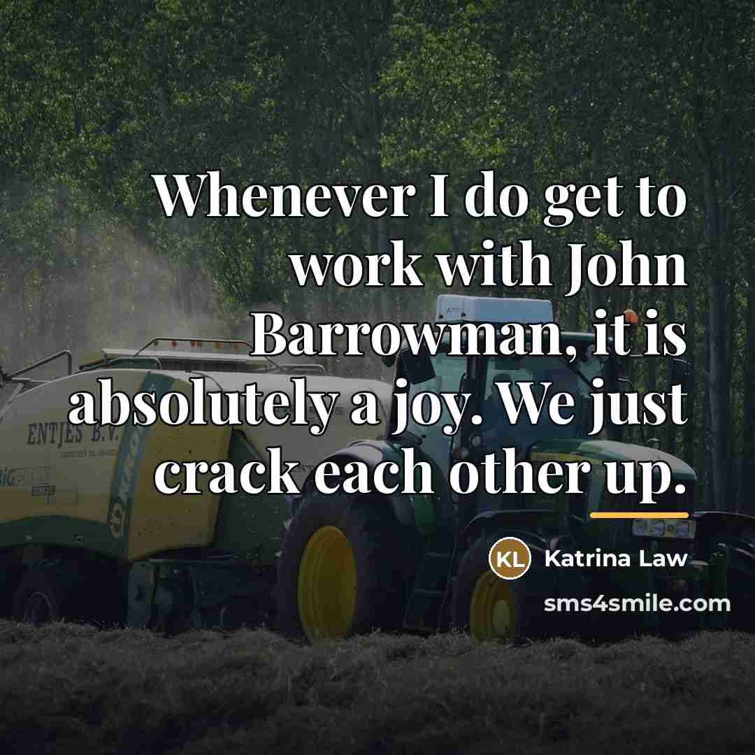 “Whenever I do get to work with John Barrowman, it…” quote by Katrina Law