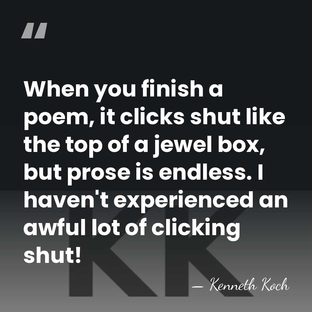 When you finish a poem, it clicks shut like the top of&hellip; - Kenneth Koch