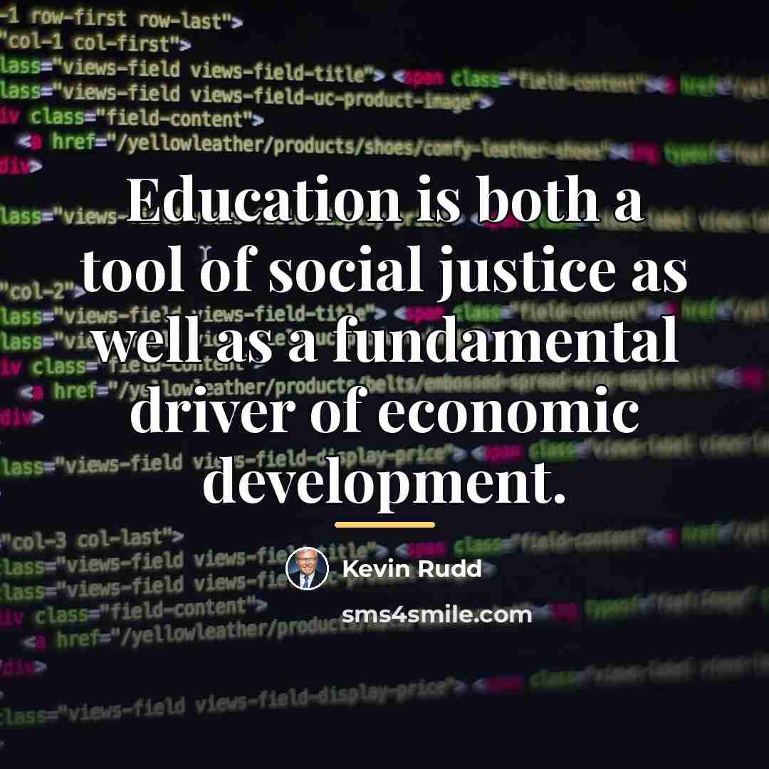 “Education is both a tool of social justice as well…” quote by Kevin Rudd