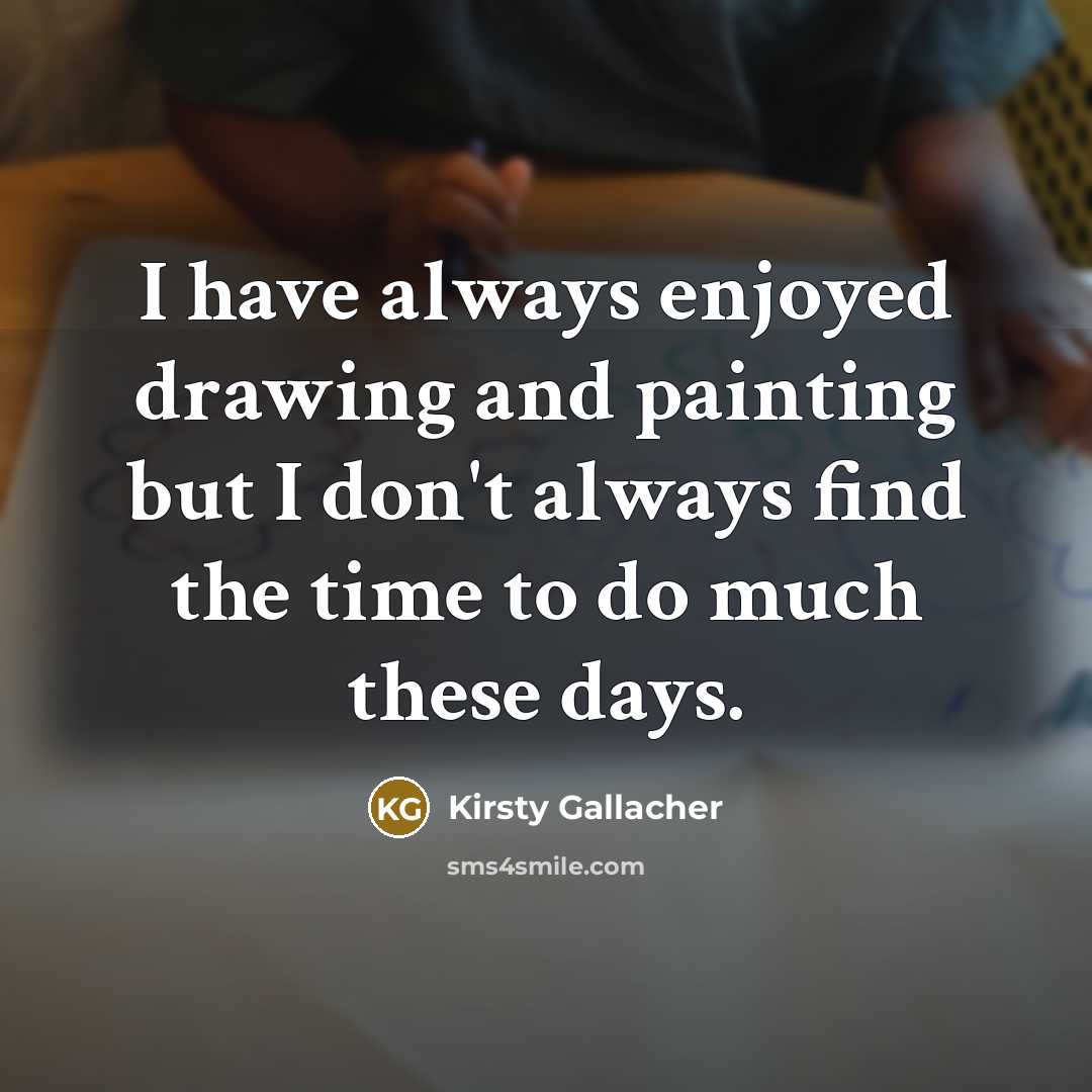 “I have always enjoyed drawing and painting but I don't…” quote by Kirsty Gallacher