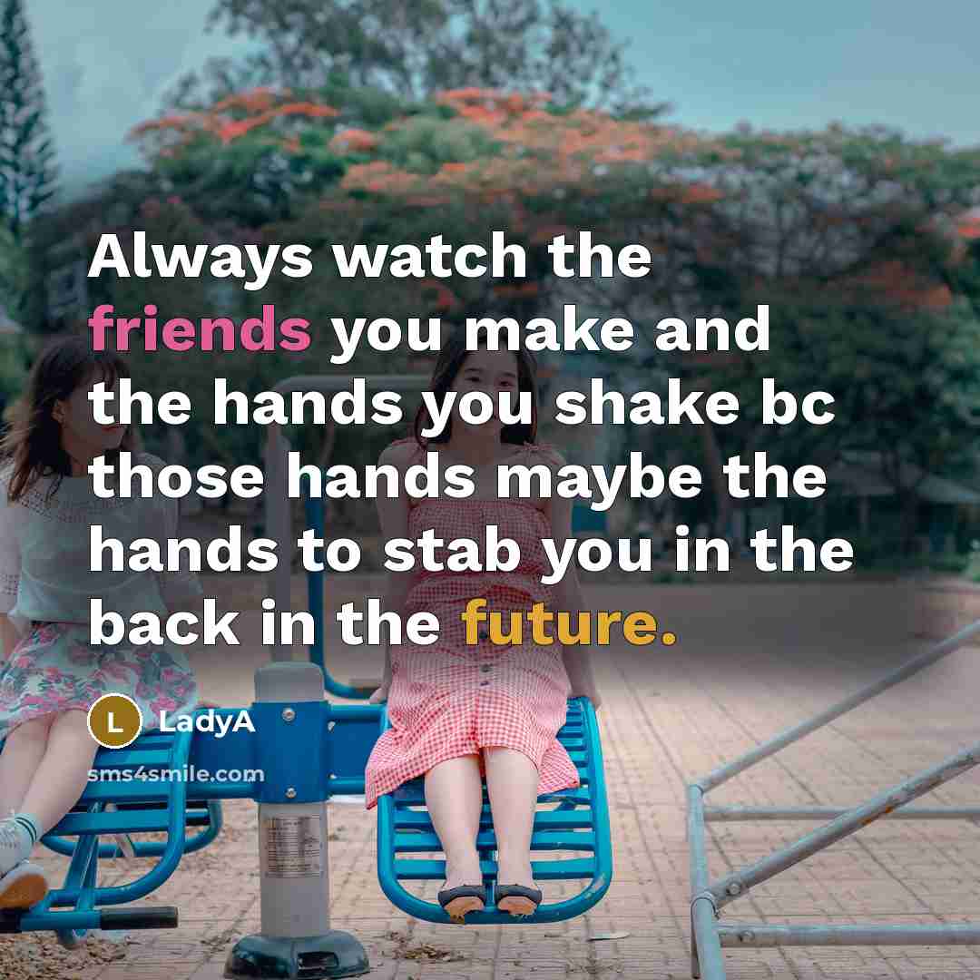 “Always watch the friends you make and the hands you…” quote by LadyA