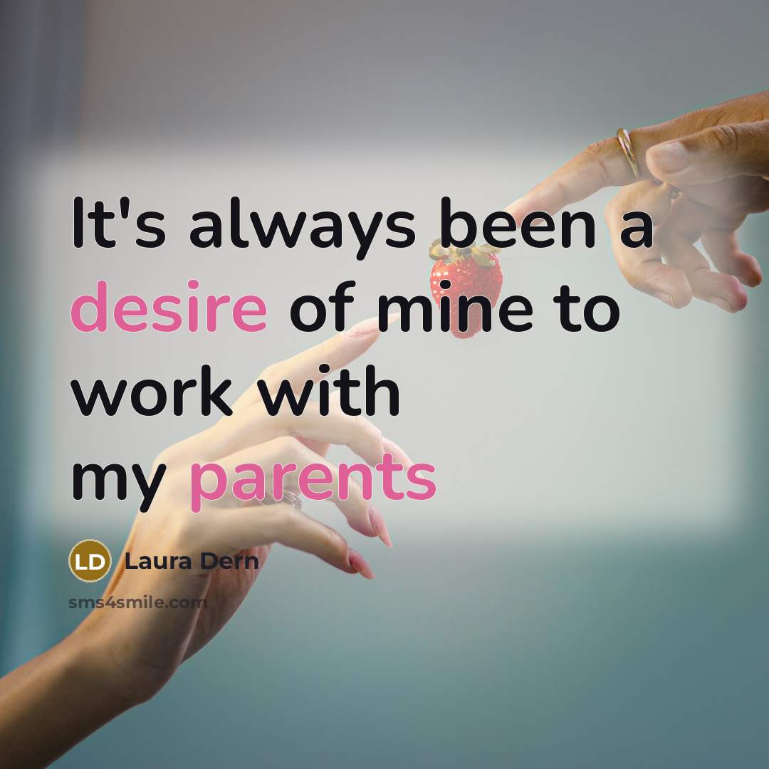 “It's always been a desire of mine to work with…” quote by Laura Dern