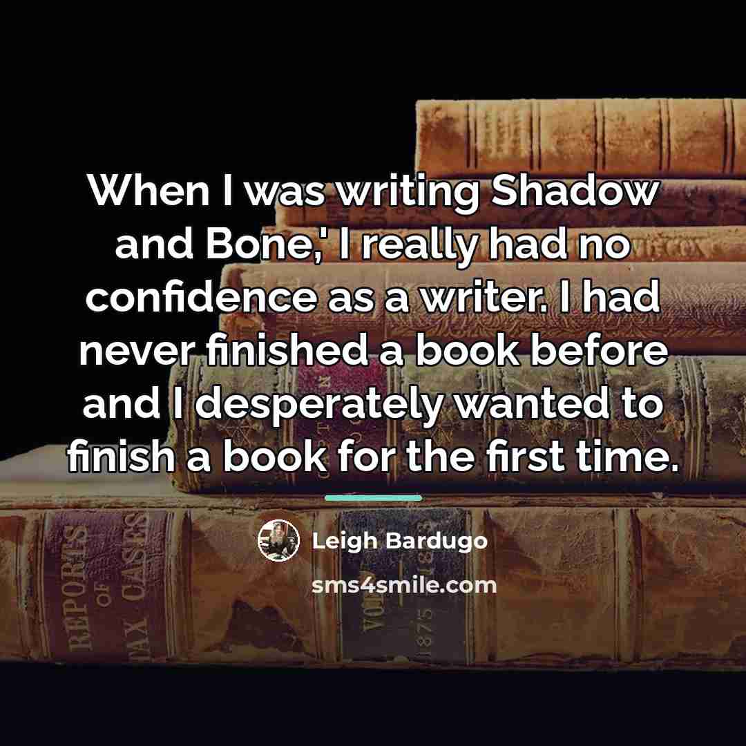 “When I was writing Shadow and Bone,' I really had…” quote by Leigh Bardugo