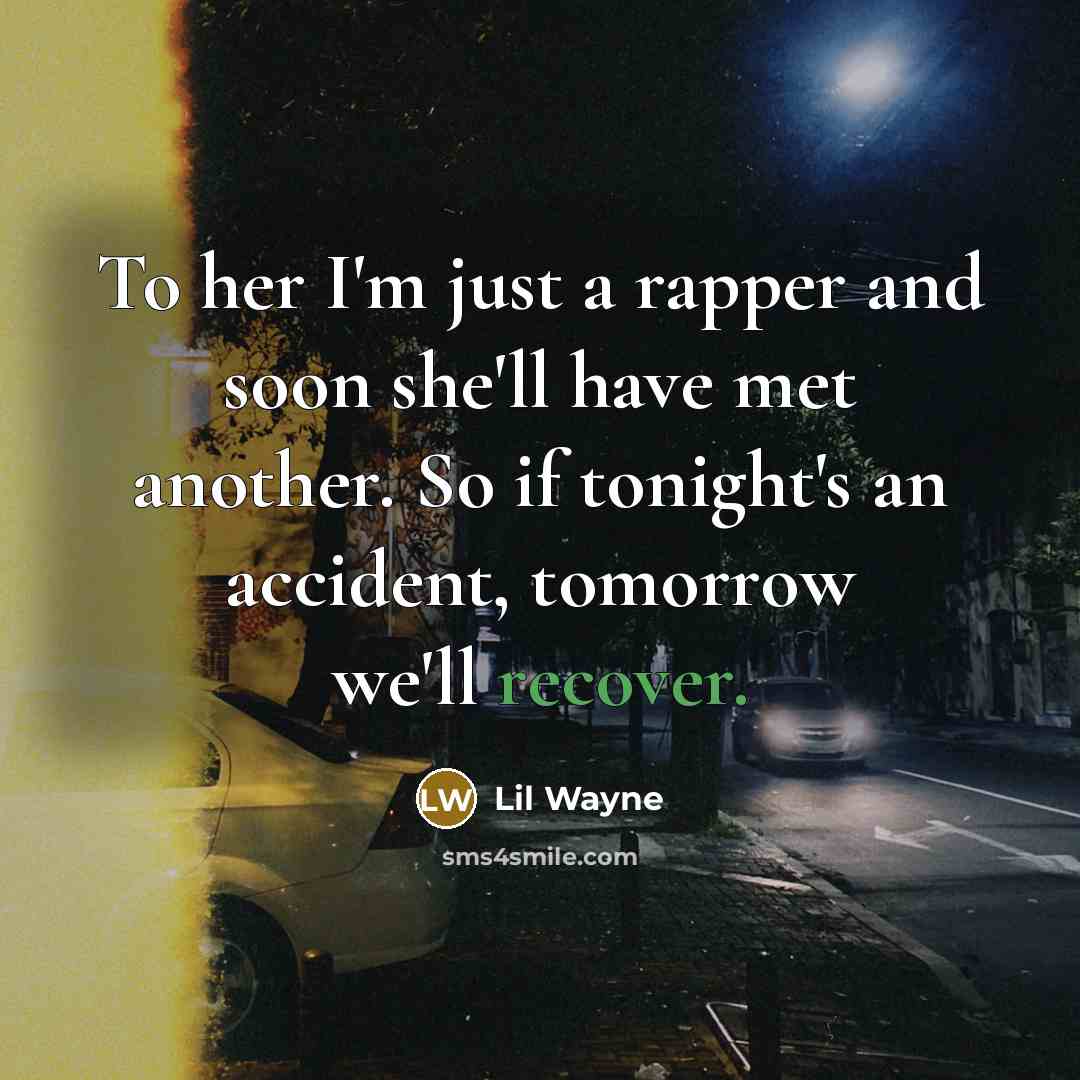 “To her I'm just a rapper and soon she'll have…” quote by Lil Wayne