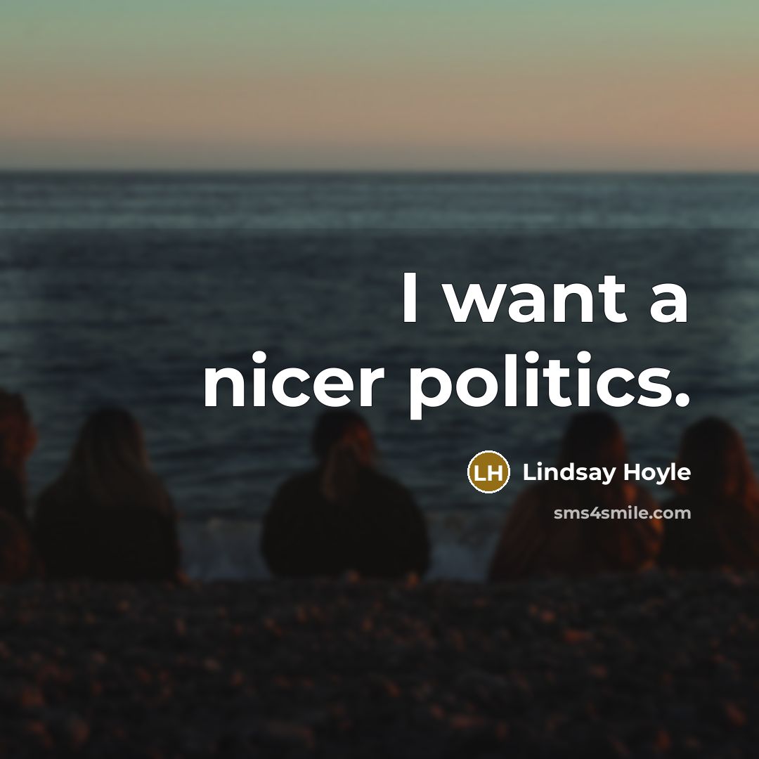 “I want a nicer politics.…” quote by Lindsay Hoyle