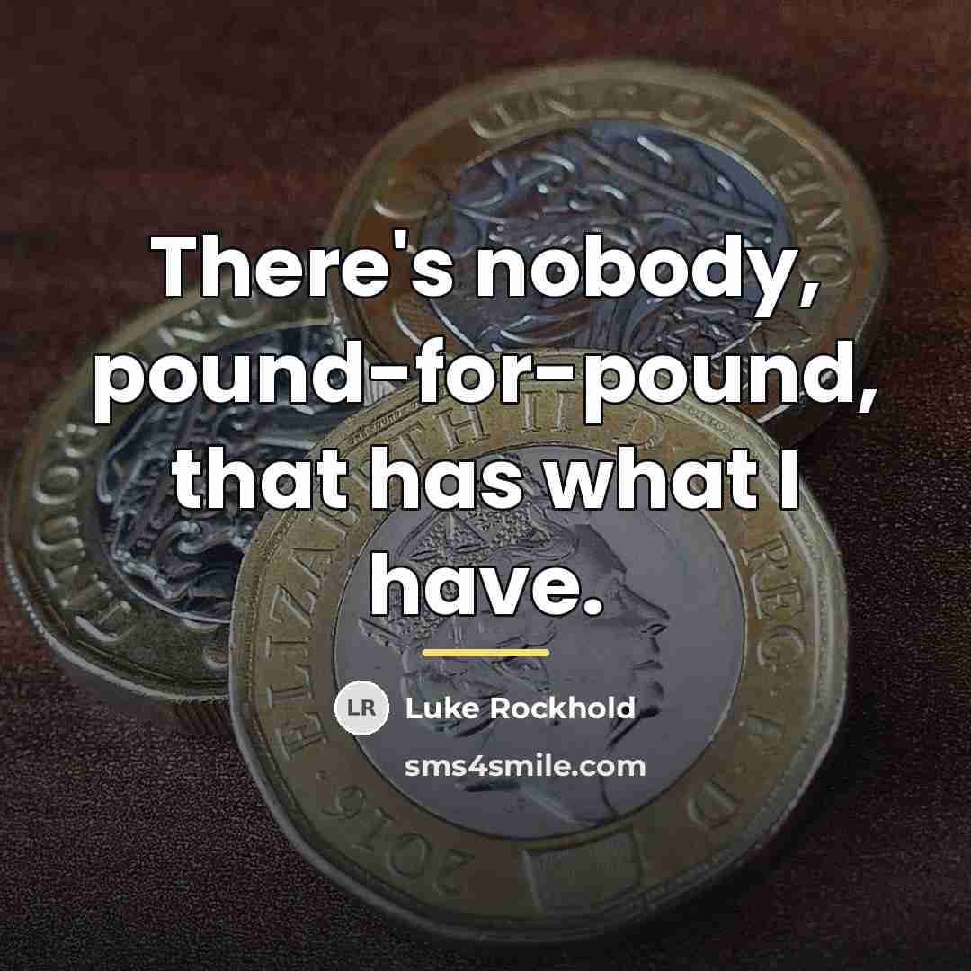 “There's nobody, pound-for-pound, that has what I have.…” quote by Luke Rockhold