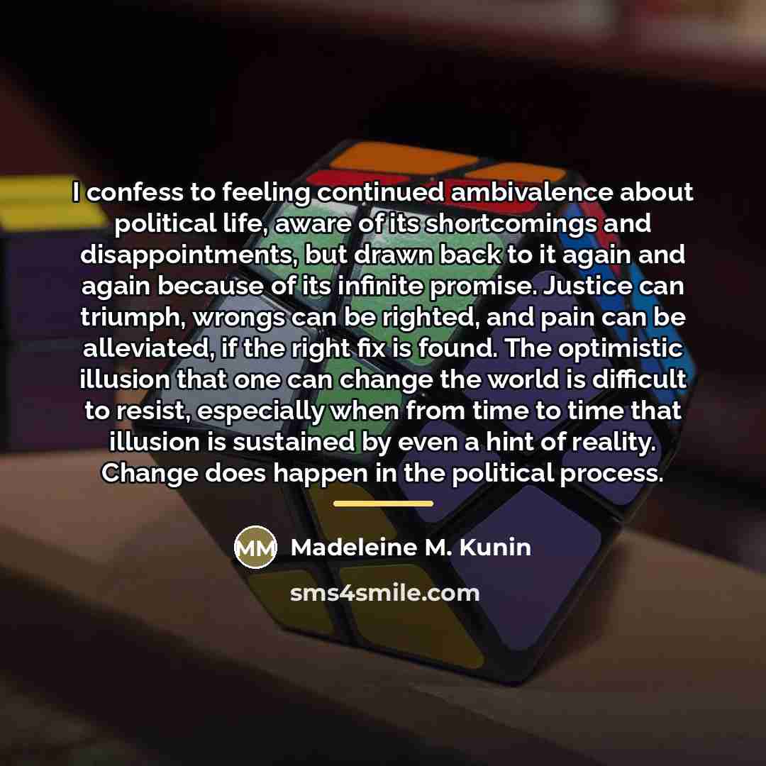 “I confess to feeling continued ambivalence about political life, aware…” quote by Madeleine M. Kunin