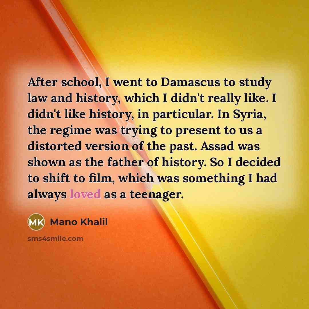“After school, I went to Damascus to study law and…” quote by Mano Khalil