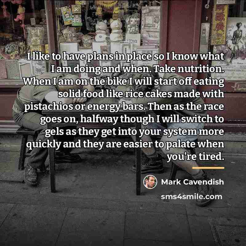 “I like to have plans in place so I know…” quote by Mark Cavendish