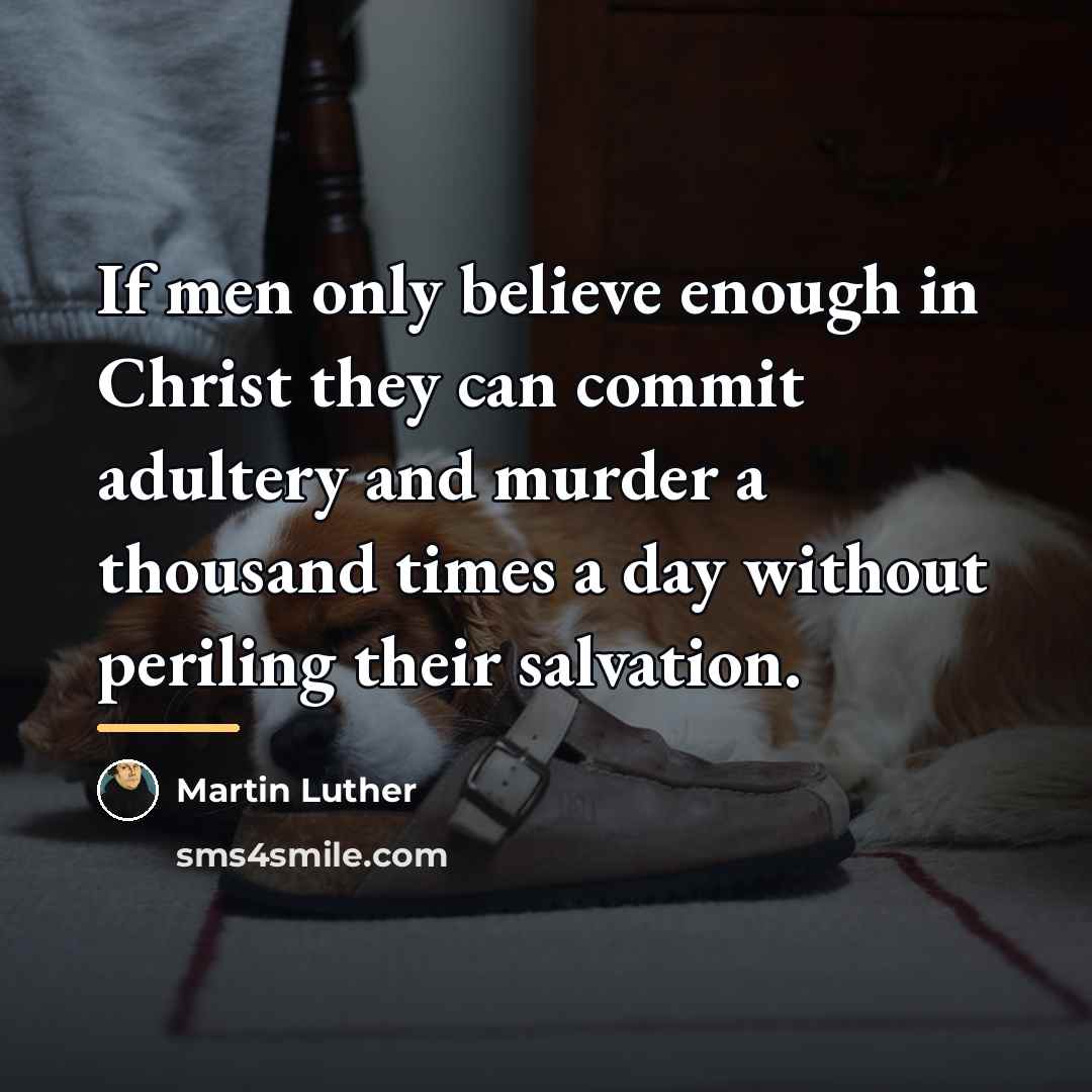 “If men only believe enough in Christ they can commit…” quote by Martin Luther