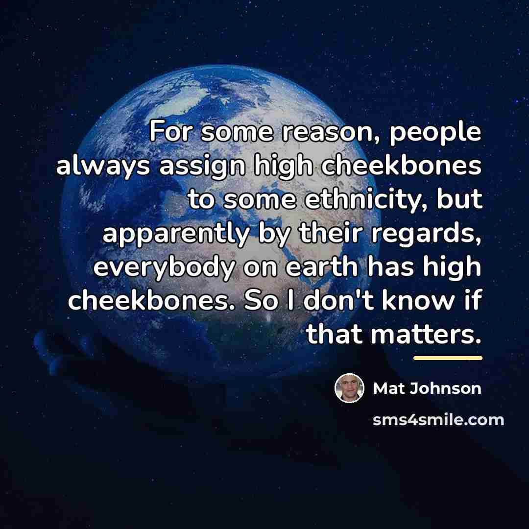 “For some reason, people always assign high cheekbones to some…” quote by Mat Johnson