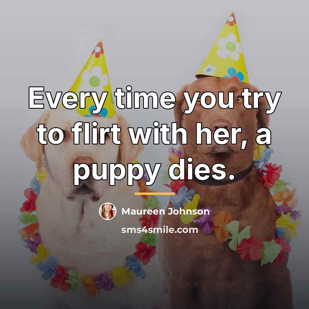 “Every time you try to flirt with her, a puppy…” quote by Maureen Johnson