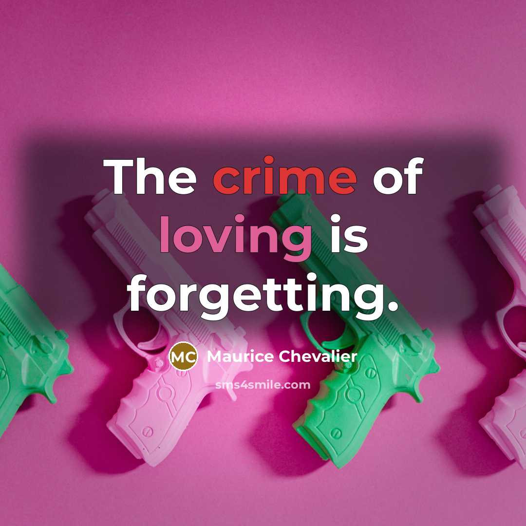 “The crime of loving is forgetting.…” quote by Maurice Chevalier