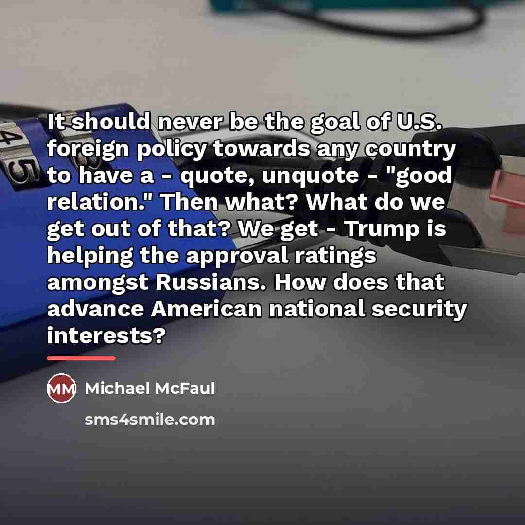 “It should never be the goal of U.S. foreign policy…” quote by Michael McFaul