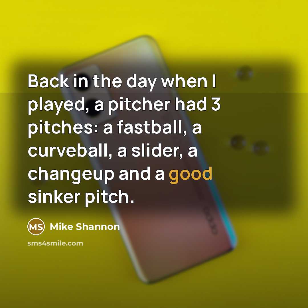 “Back in the day when I played, a pitcher had…” quote by Mike Shannon